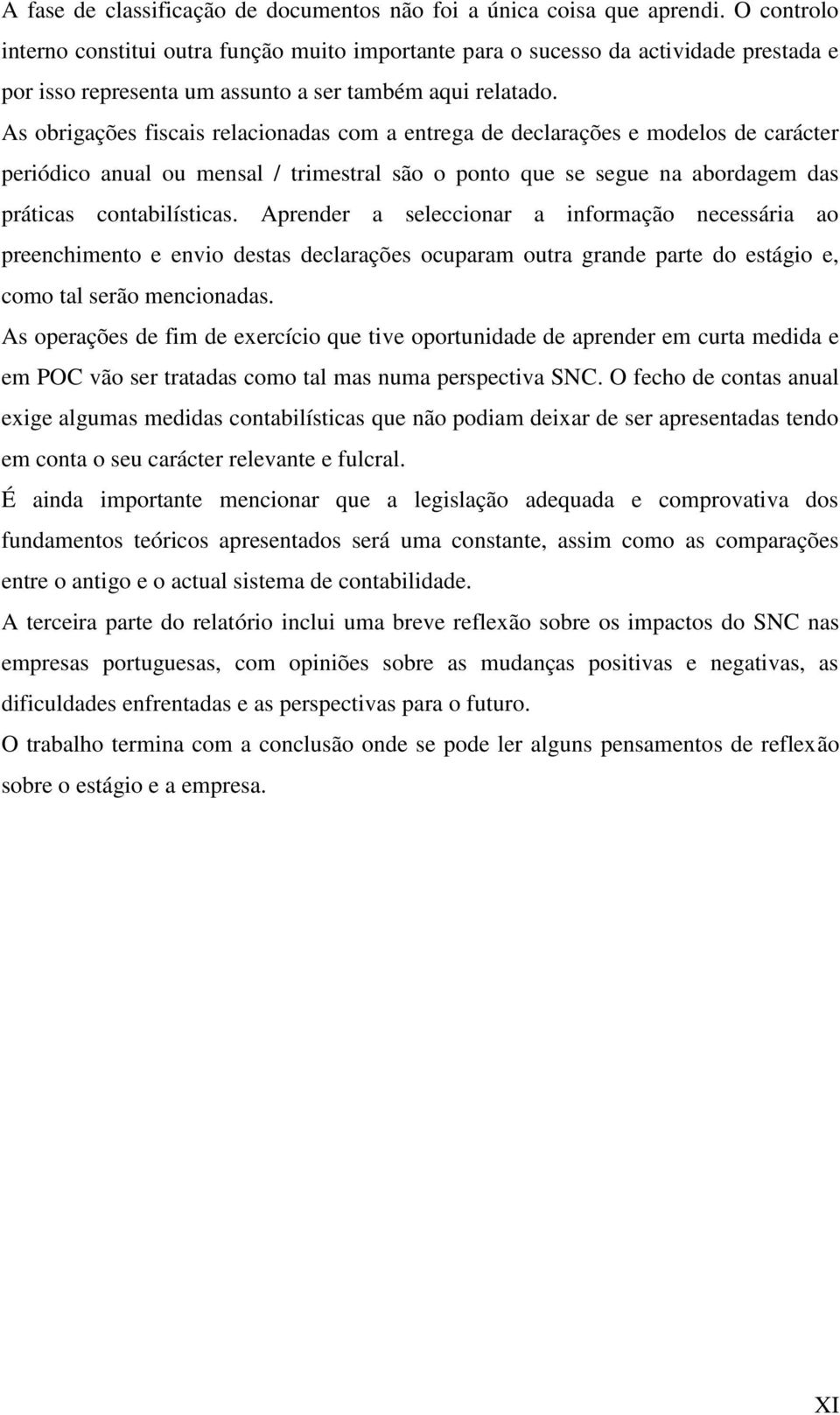 As obrigações fiscais relacionadas com a entrega de declarações e modelos de carácter periódico anual ou mensal / trimestral são o ponto que se segue na abordagem das práticas contabilísticas.