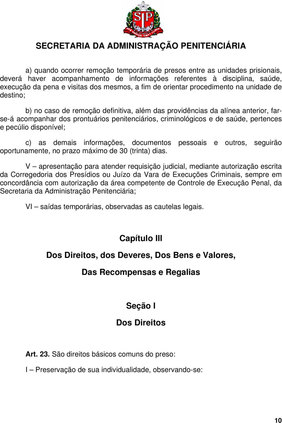 pertences e pecúlio disponível; c) as demais informações, documentos pessoais e outros, seguirão oportunamente, no prazo máximo de 30 (trinta) dias.