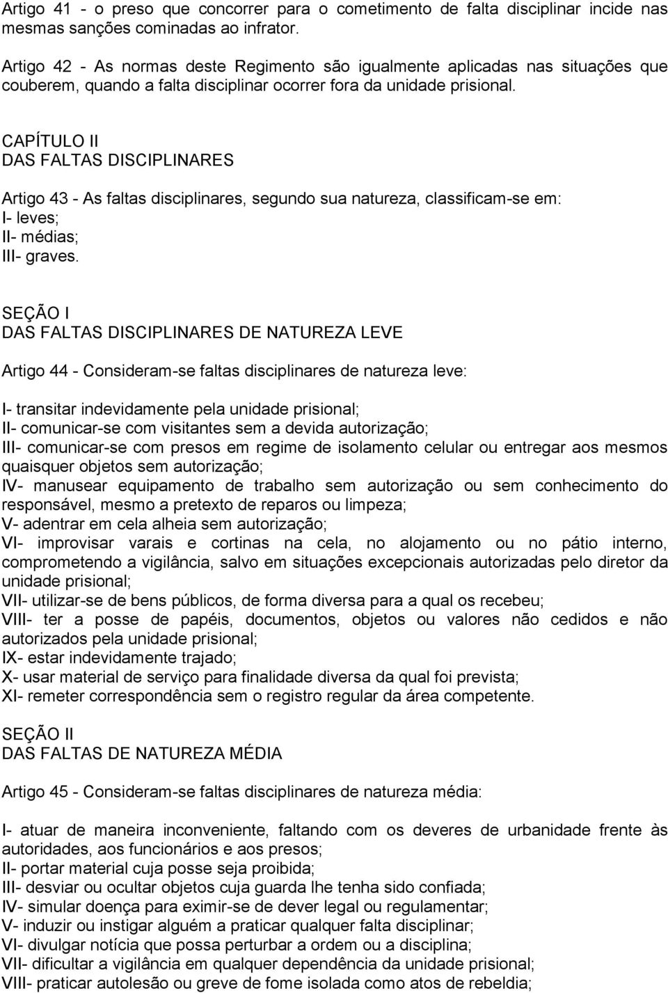 CAPÍTULO II DAS FALTAS DISCIPLINARES Artigo 43 - As faltas disciplinares, segundo sua natureza, classificam-se em: I- leves; II- médias; III- graves.