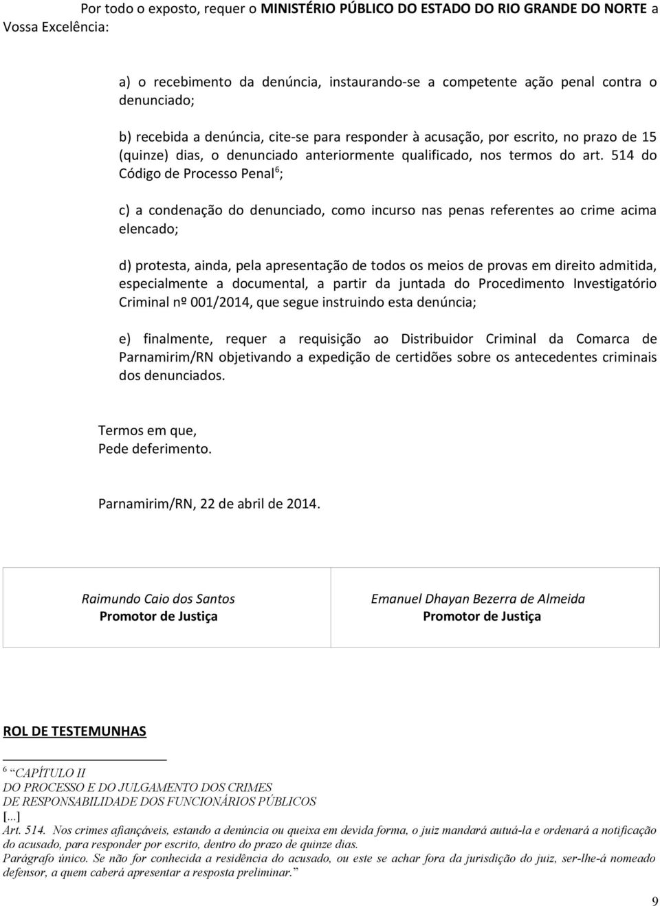 514 do Código de Processo Penal 6 ; c) a condenação do denunciado, como incurso nas penas referentes ao crime acima elencado; d) protesta, ainda, pela apresentação de todos os meios de provas em