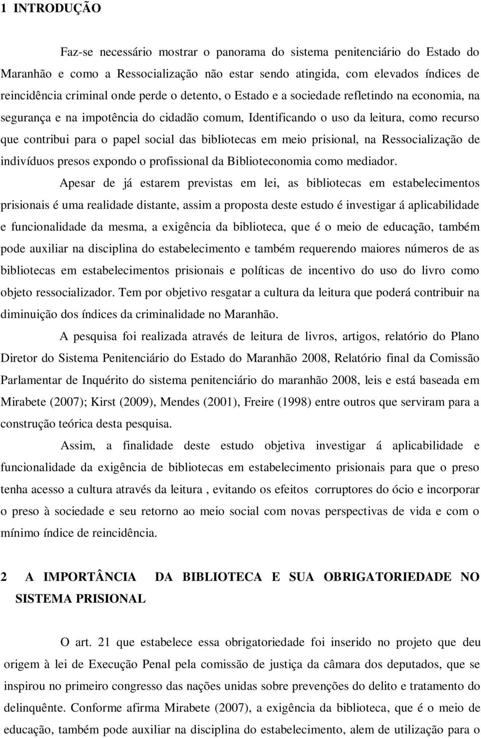 bibliotecas em meio prisional, na Ressocialização de indivíduos presos expondo o profissional da Biblioteconomia como mediador.