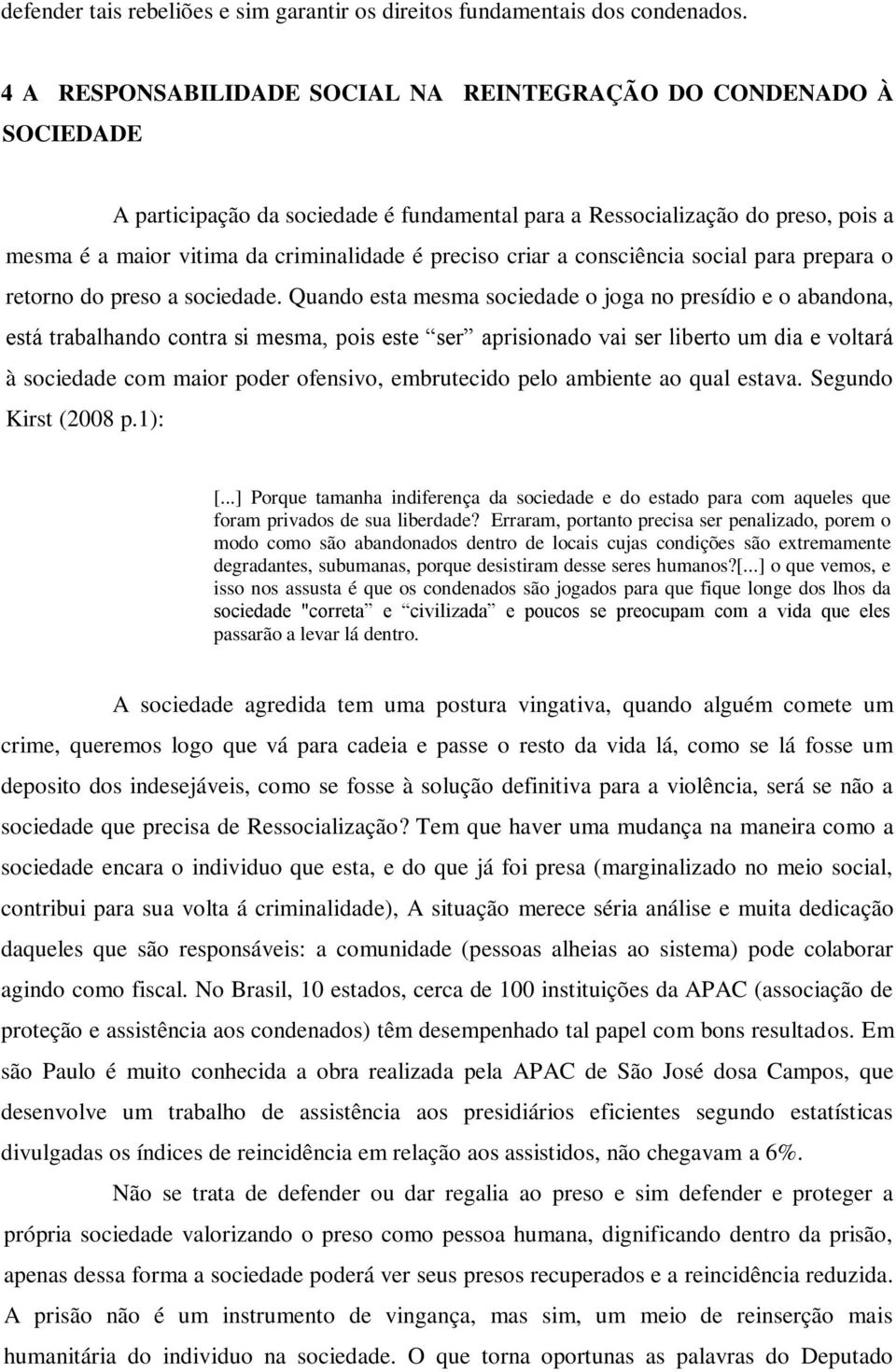 preciso criar a consciência social para prepara o retorno do preso a sociedade.