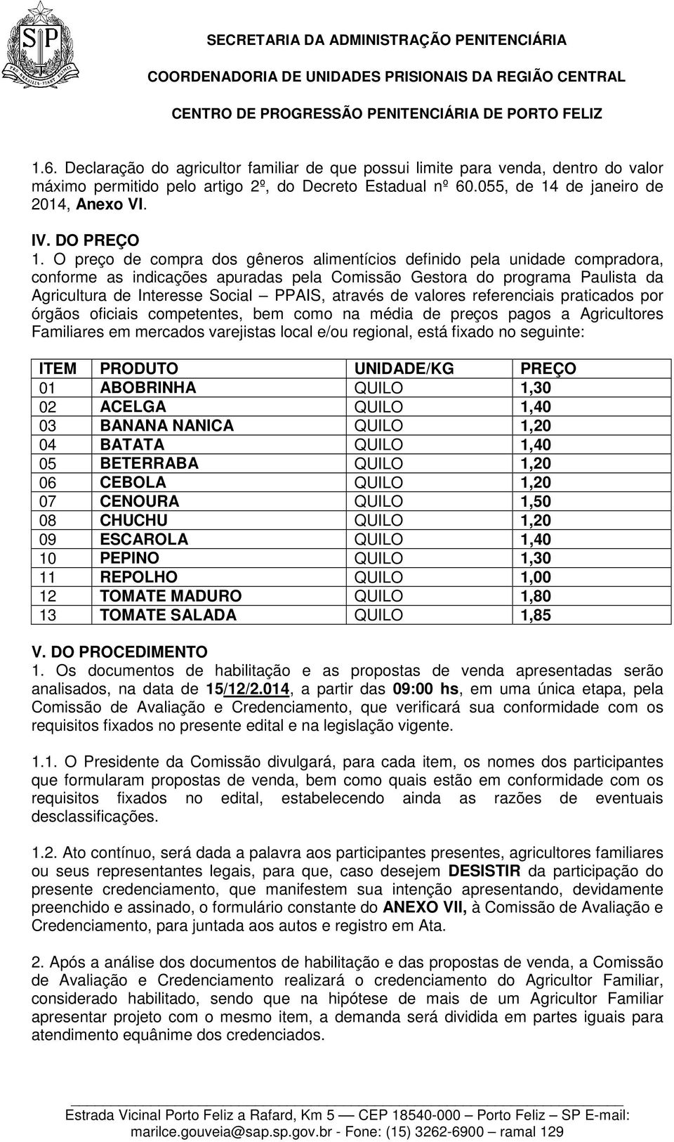 O preço de compra dos gêneros alimentícios definido pela unidade compradora, conforme as indicações apuradas pela Comissão Gestora do programa Paulista da Agricultura de Interesse Social PPAIS,