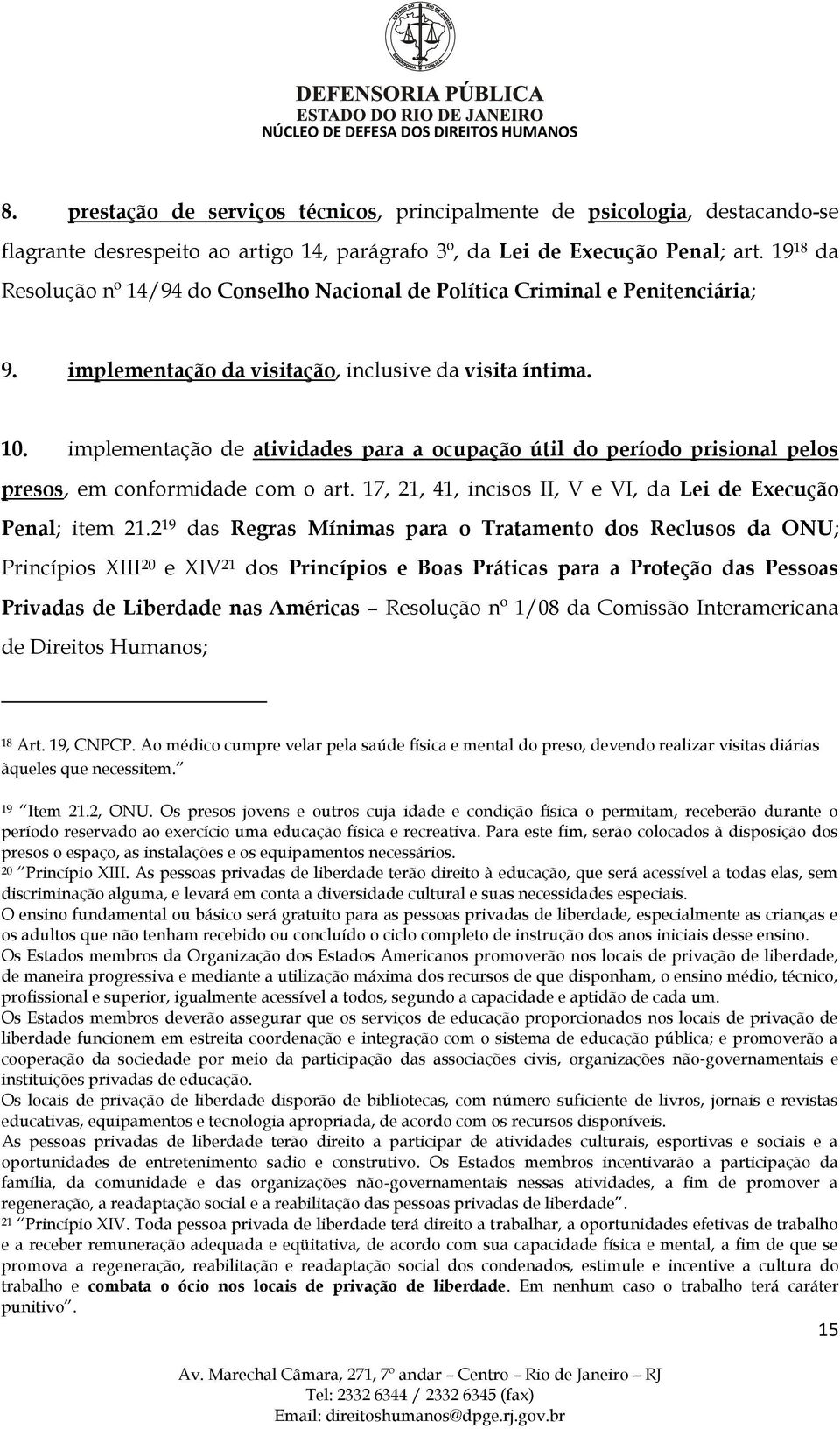 implementação de atividades para a ocupação útil do período prisional pelos presos, em conformidade com o art. 17, 21, 41, incisos II, V e VI, da Lei de Execução Penal; item 21.