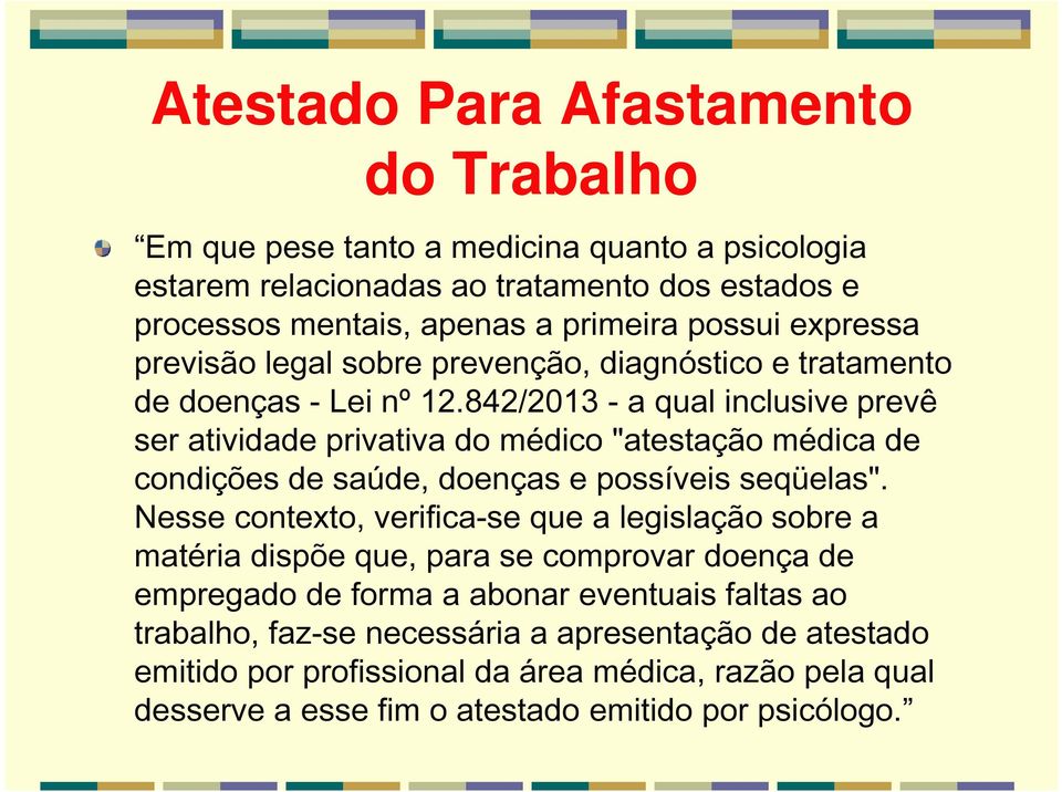 842/2013 - a qual inclusive prevê ser atividade privativa do médico "atestação médica de condições de saúde, doenças e possíveis seqüelas".