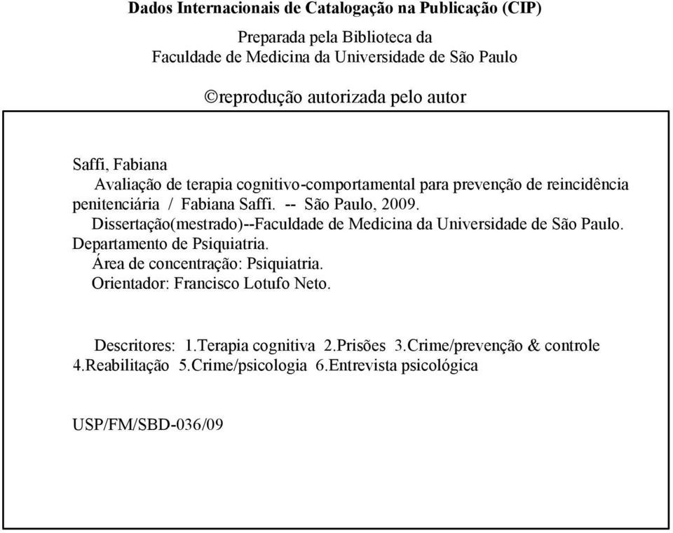 Dissertação(mestrado)--Faculdade de Medicina da Universidade de São Paulo. Departamento de Psiquiatria. Área de concentração: Psiquiatria.