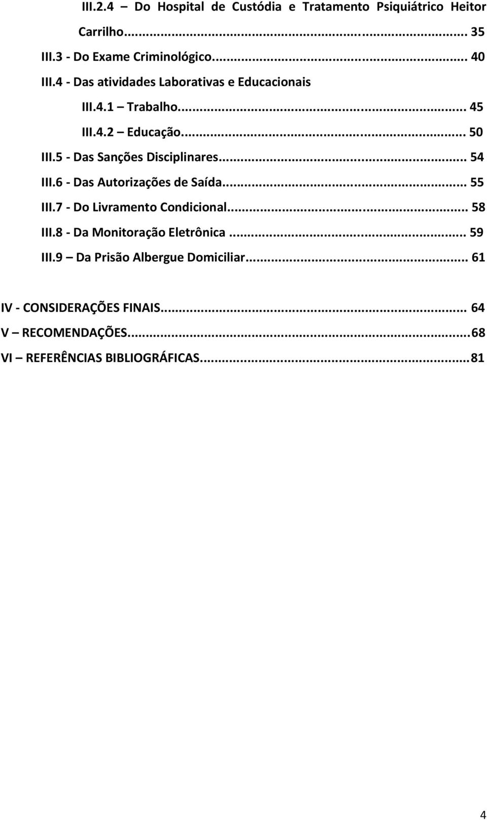 .. 54 III.6 - Das Autorizações de Saída... 55 III.7 - Do Livramento Condicional... 58 III.8 - Da Monitoração Eletrônica.