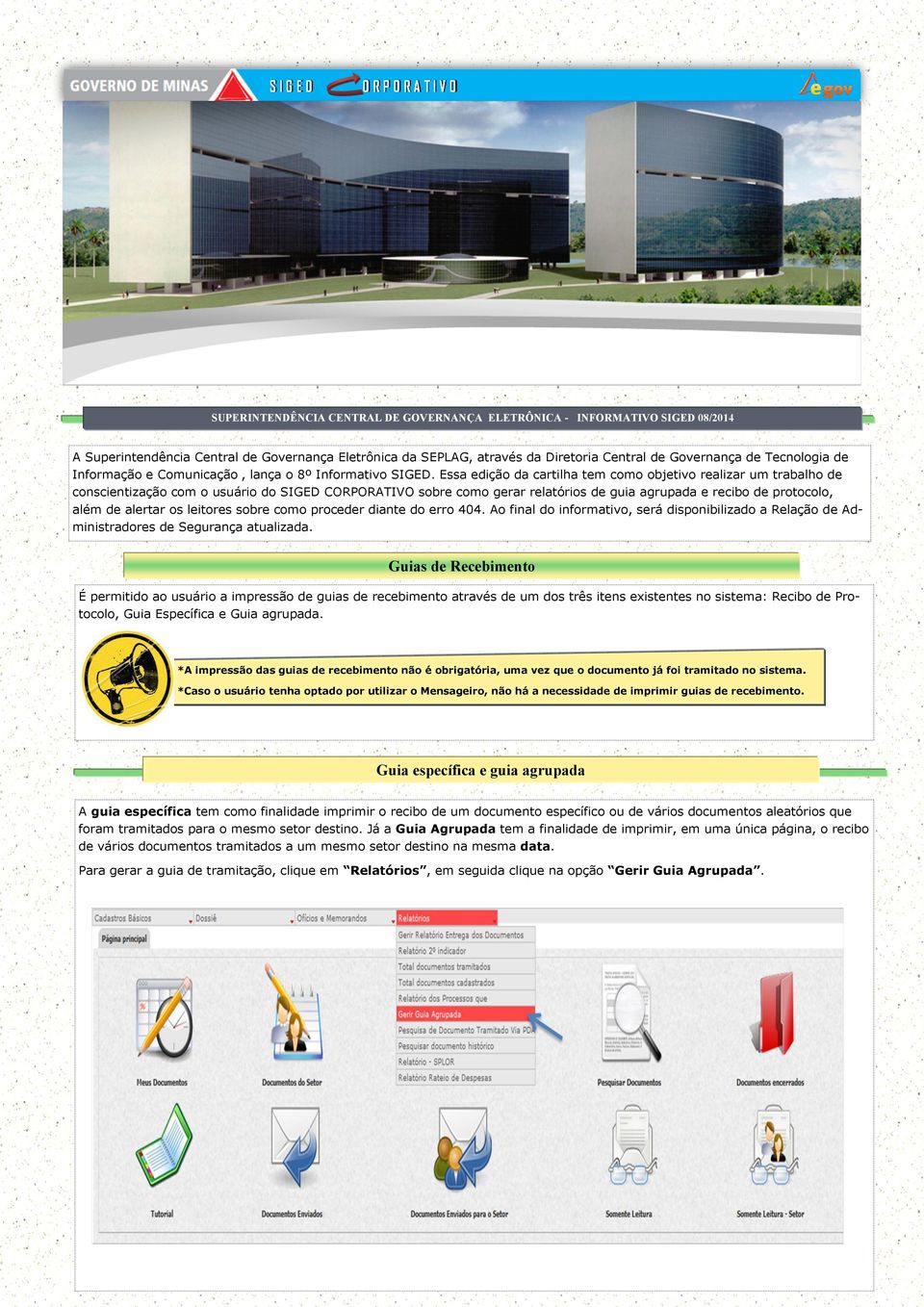 Essa edição da cartilha tem como objetivo realizar um trabalho de conscientização com o usuário do SIGED CORPORATIVO sobre como gerar relatórios de guia agrupada e recibo de protocolo, além de