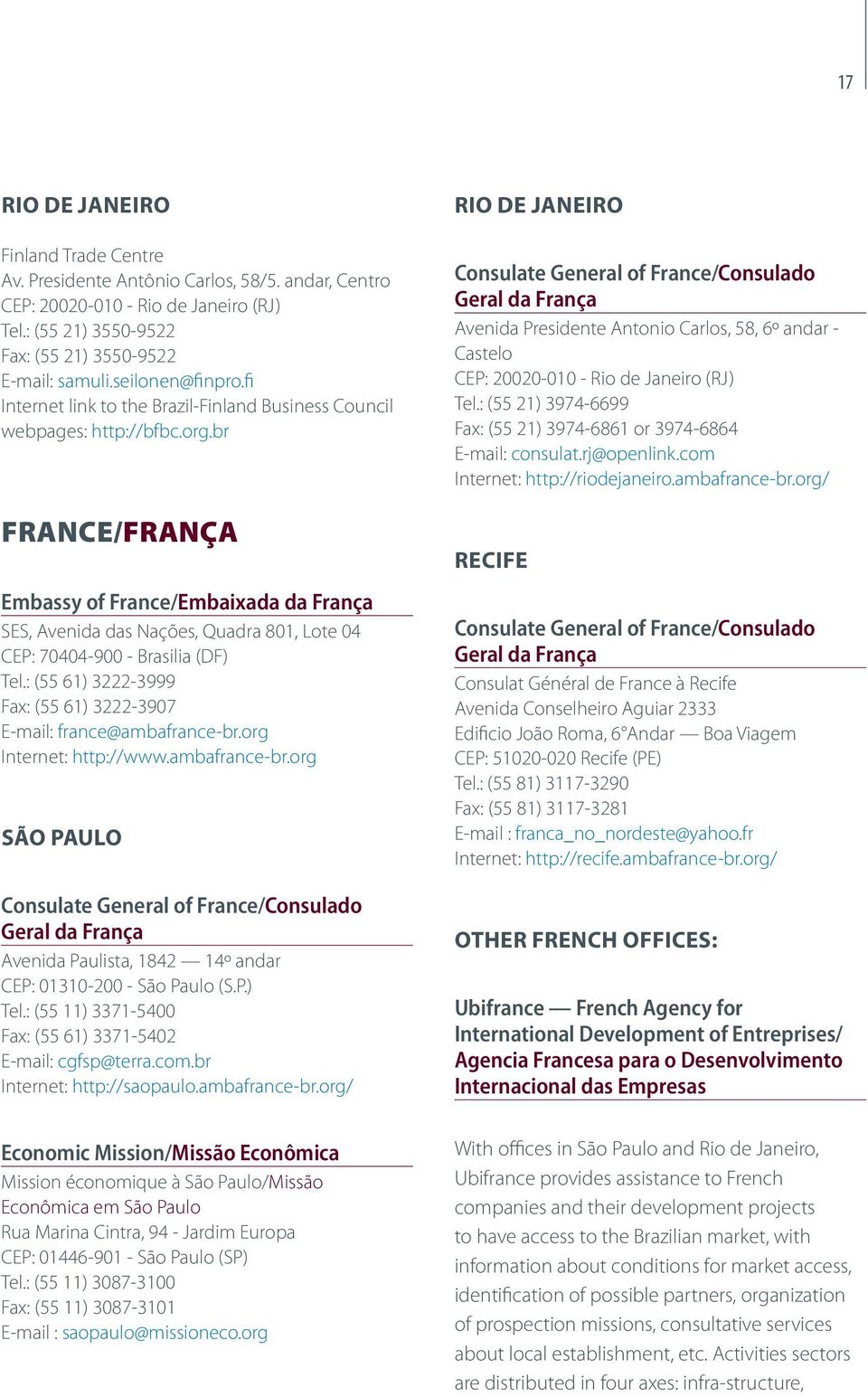 br FRANCE/FRANÇA Embassy of France/Embaixada da França SES, Avenida das Nações, Quadra 801, Lote 04 CEP: 70404-900 - Brasilia (DF) Tel.