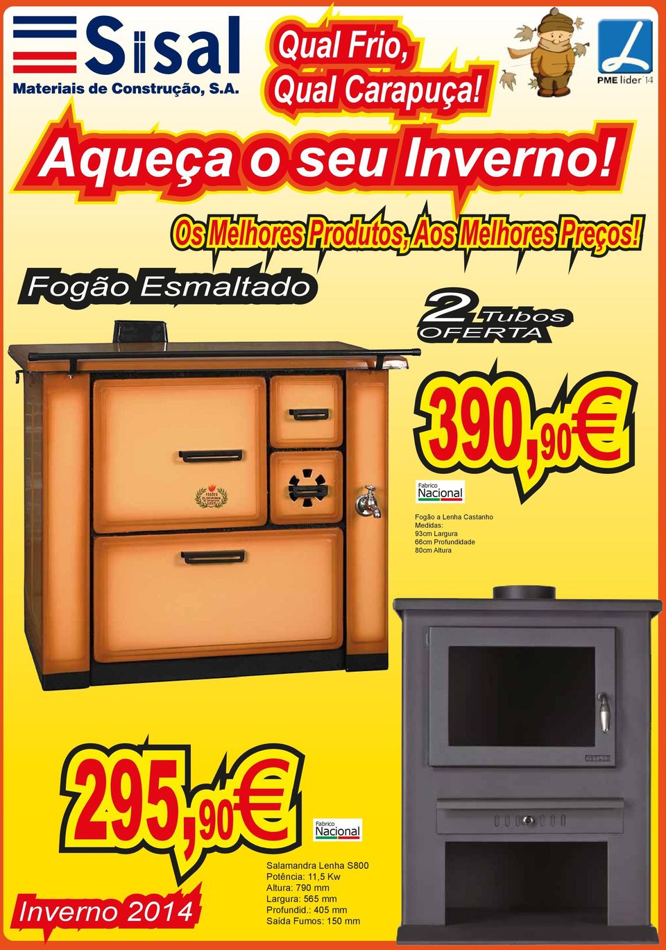 Fogão Esmaltado 2 Tubos OFERTA 390,90 Fogão a Lenha Castanho Medidas: 93cm Largura