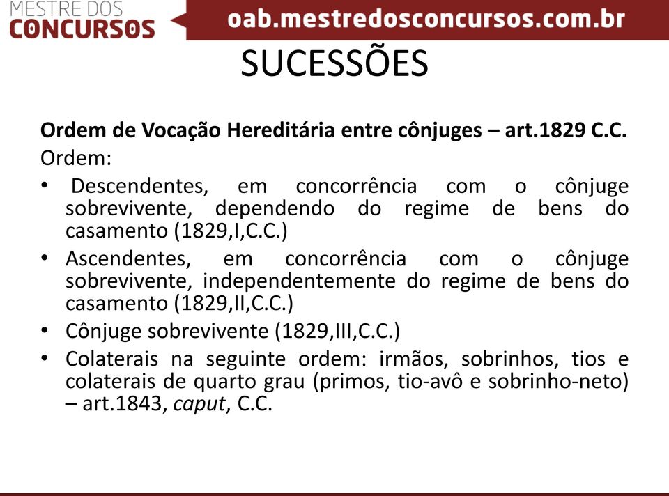 C.) Ascendentes, em concorrência com o cônjuge sobrevivente, independentemente do regime de bens do casamento (1829,II,C.