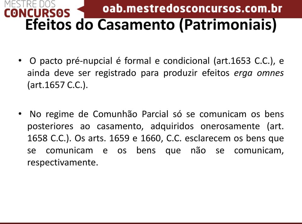 No regime de Comunhão Parcial só se comunicam os bens posteriores ao casamento, adquiridos