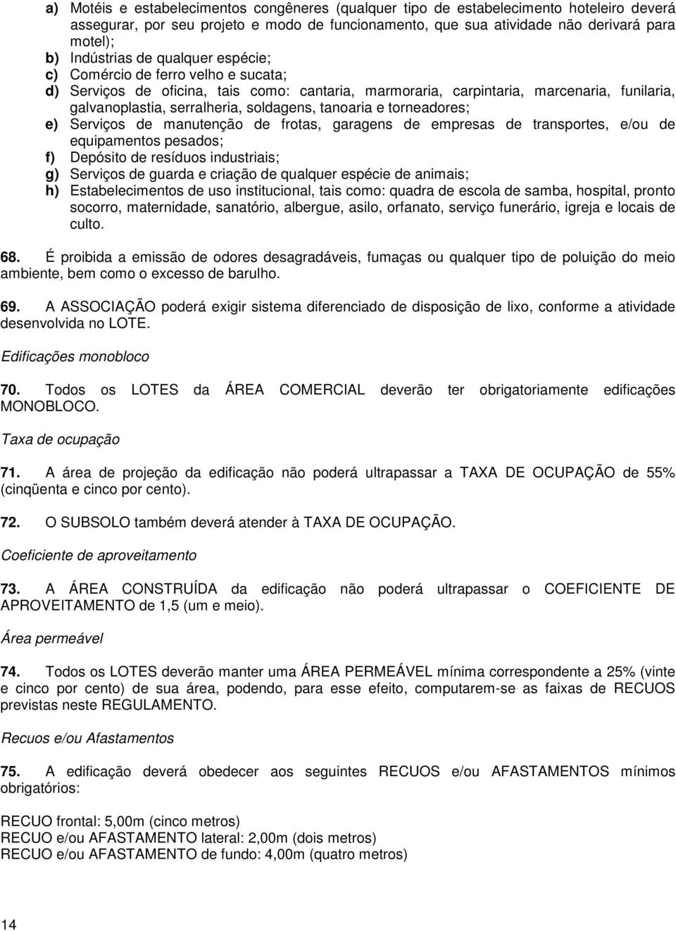 soldagens, tanoaria e torneadores; e) Serviços de manutenção de frotas, garagens de empresas de transportes, e/ou de equipamentos pesados; f) Depósito de resíduos industriais; g) Serviços de guarda e