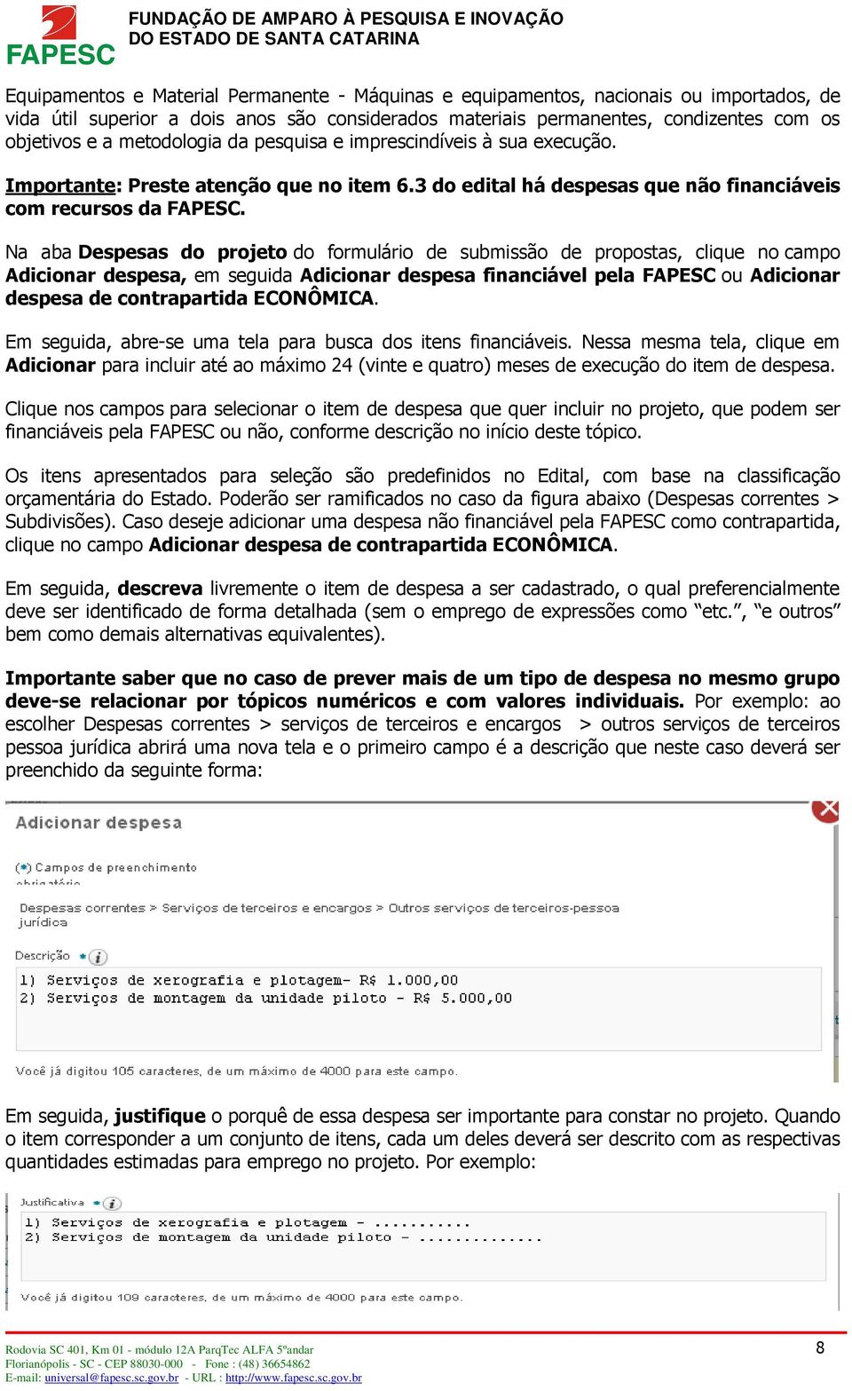 Na aba Despesas do projeto do formulário de submissão de propostas, clique no campo Adicionar despesa, em seguida Adicionar despesa financiável pela FAPESC ou Adicionar despesa de contrapartida