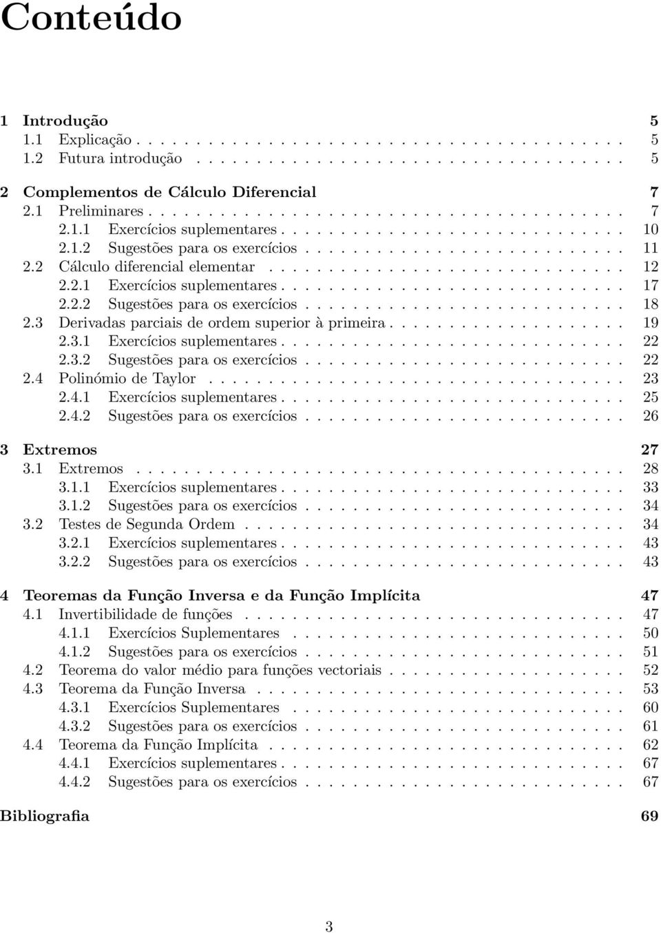 2 Cálculo diferencial elementar.............................. 12 2.2.1 Exercícios suplementares............................. 17 2.2.2 Sugestões para os exercícios........................... 18 2.