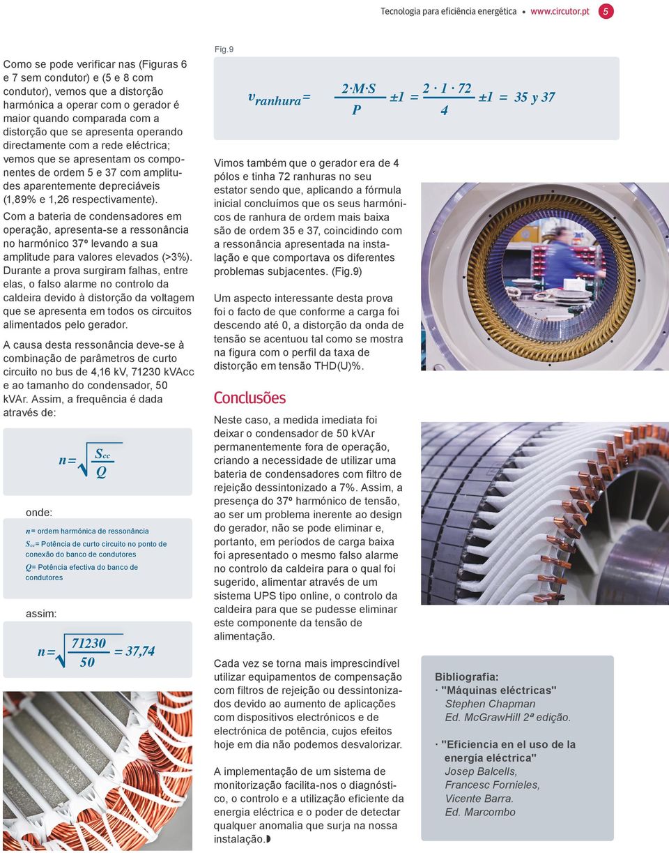 operando directamente com a rede eléctrica; vemos que se apresentam os componentes de ordem 5 e 37 com amplitudes aparentemente depreciáveis (1,89% e 1,26 respectivamente).