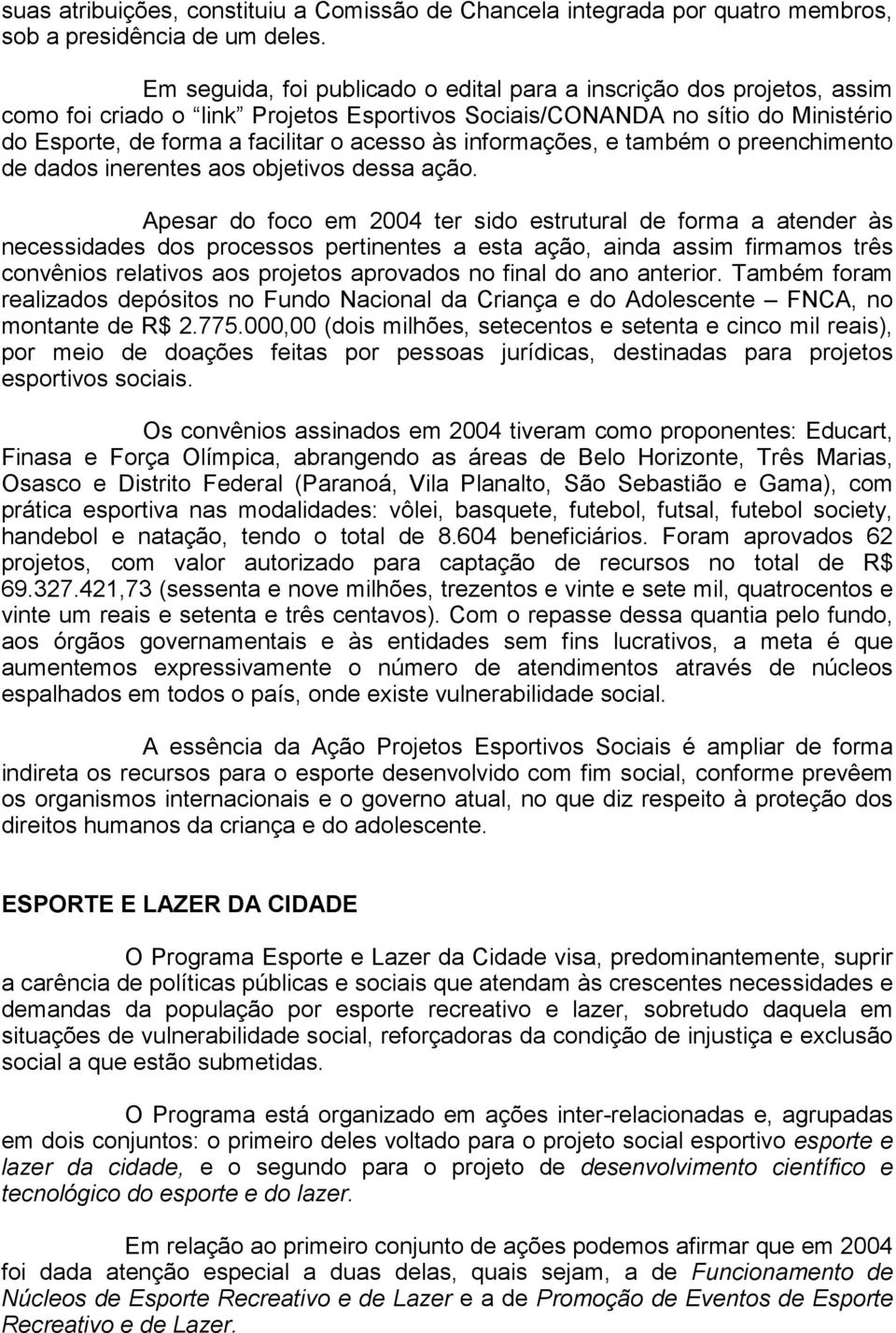 informações, e também o preenchimento de dados inerentes aos objetivos dessa ação.