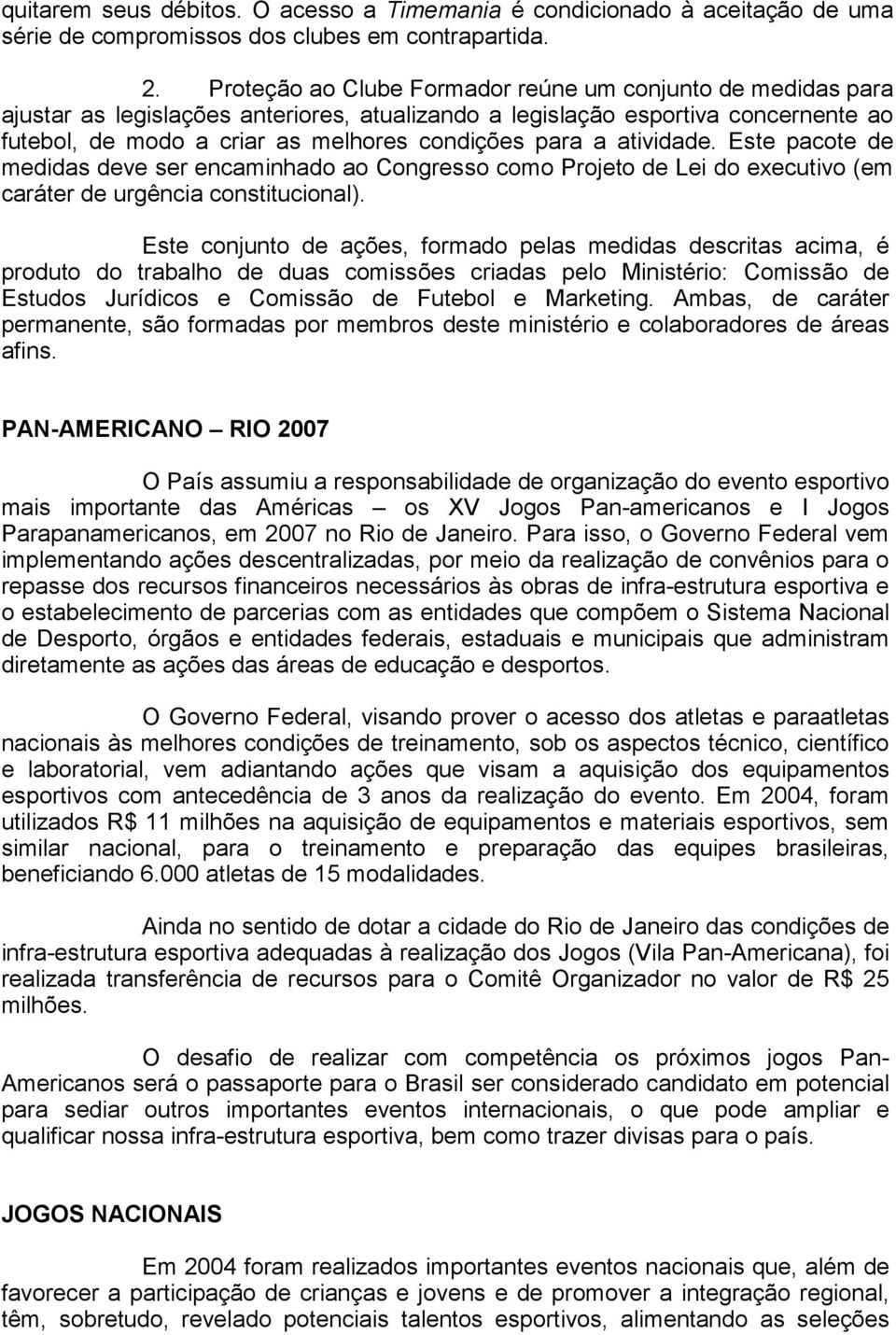 atividade. Este pacote de medidas deve ser encaminhado ao Congresso como Projeto de Lei do executivo (em caráter de urgência constitucional).