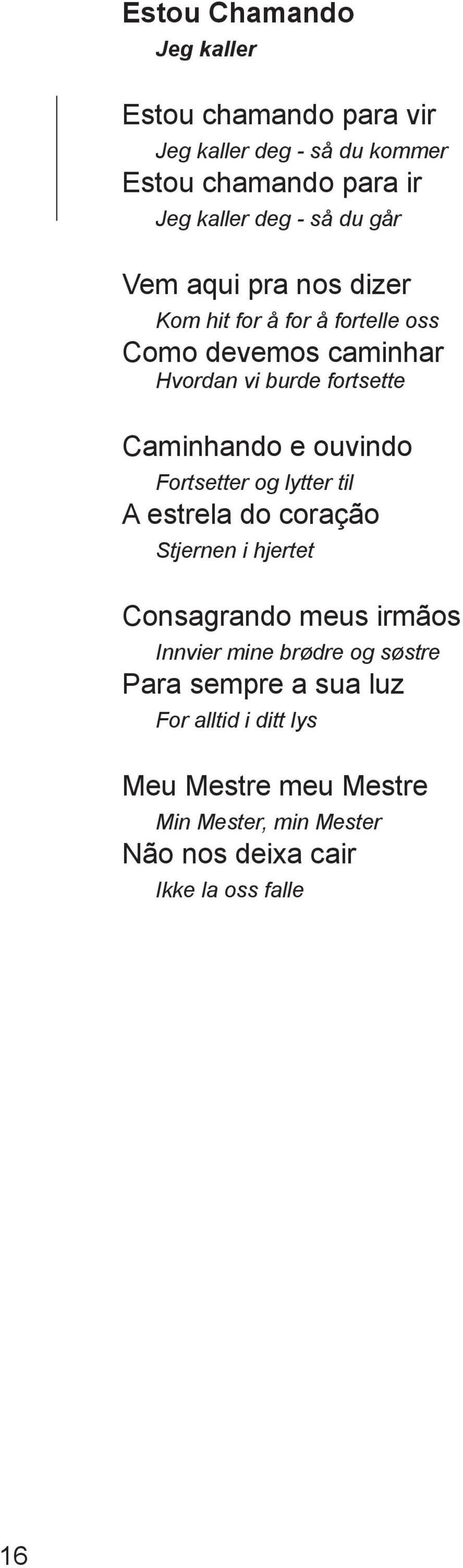 ouvindo Fortsetter og lytter til A estrela do coração Stjernen i hjertet Consagrando meus irmãos Innvier mine brødre og