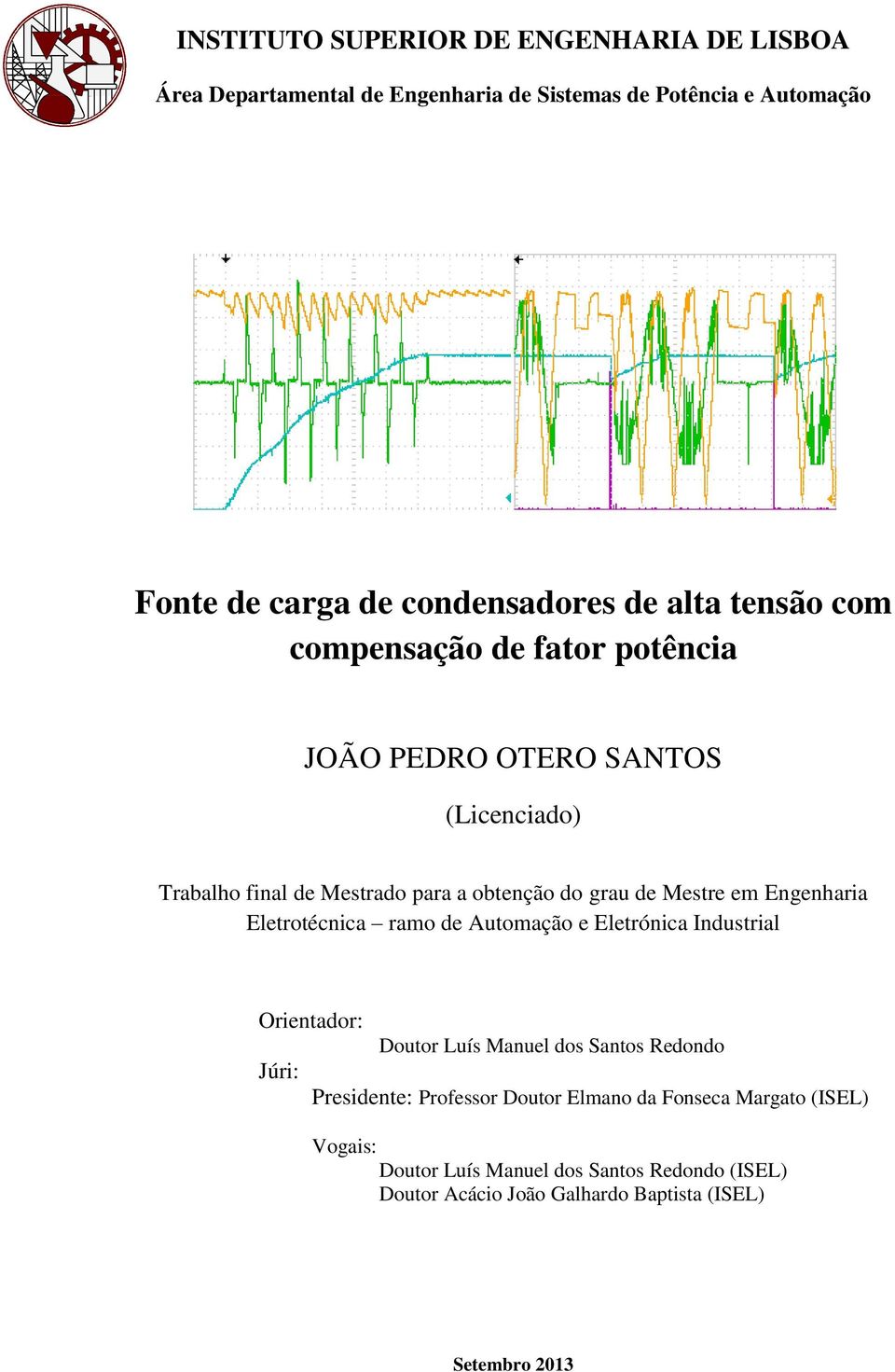 Engenharia Eletrotécnica ramo de Automação e Eletrónica Industrial Orientador: Júri: Doutor Luís Manuel dos Santos Redondo Presidente: Professor