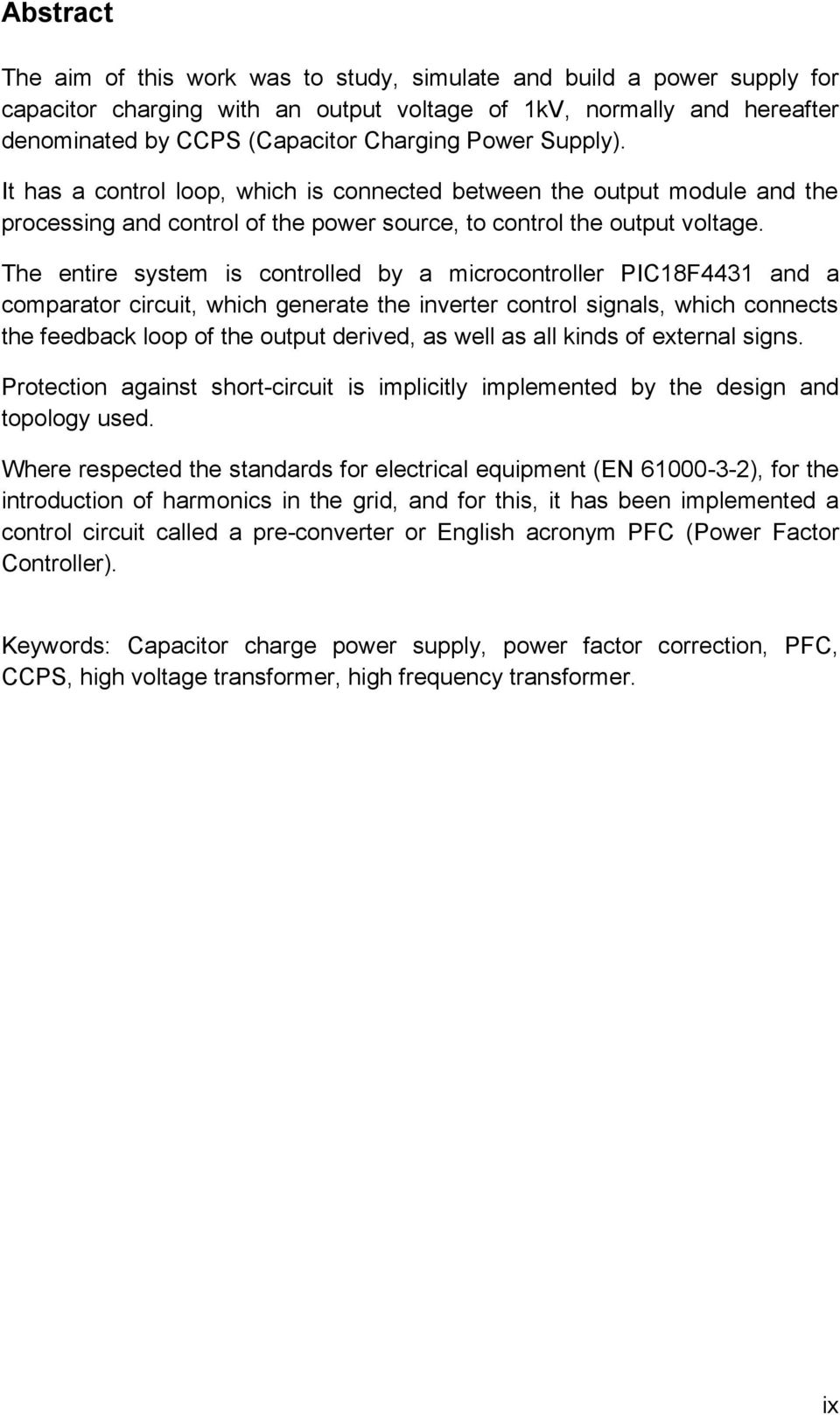 The entire system is controlled by a microcontroller PIC18F4431 and a comparator circuit, which generate the inverter control signals, which connects the feedback loop of the output derived, as well