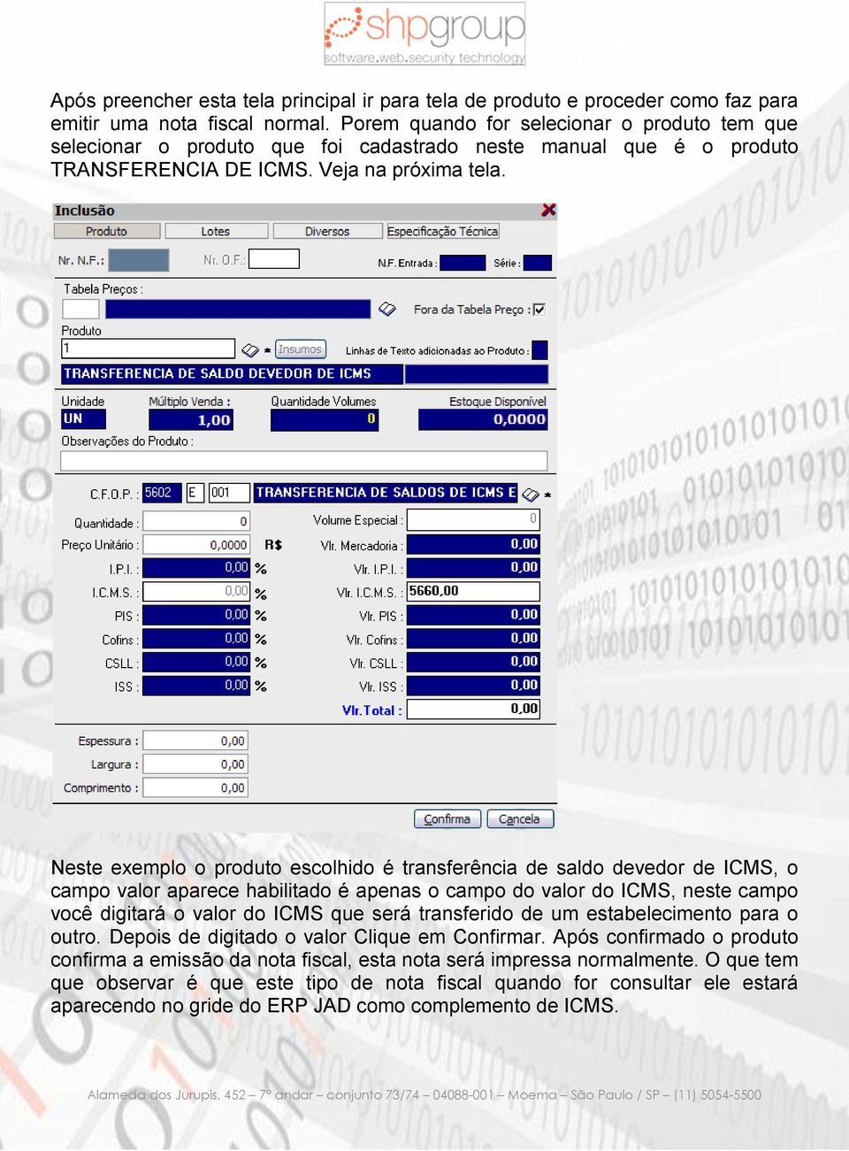 Neste exemplo o produto escolhido é transferência de saldo devedor de ICMS, o campo valor aparece habilitado é apenas o campo do valor do ICMS, neste campo você digitará o valor do ICMS que será