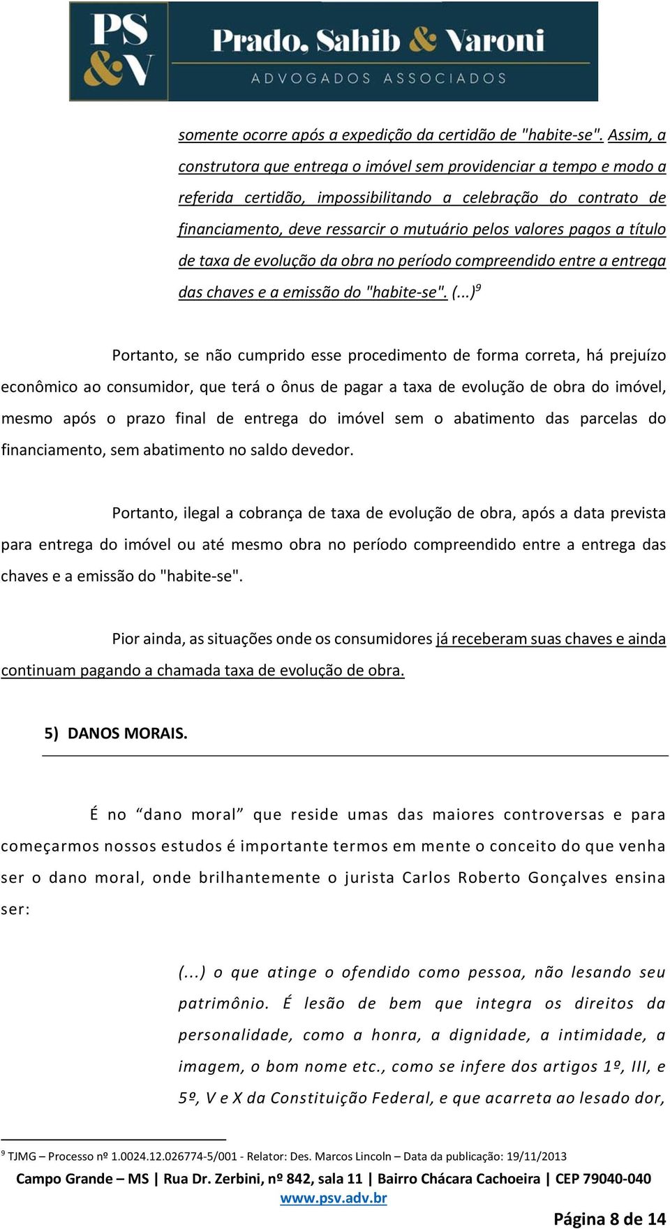 pagos a título de taxa de evolução da obra no período compreendido entre a entrega das chaves e a emissão do "habite se". (.