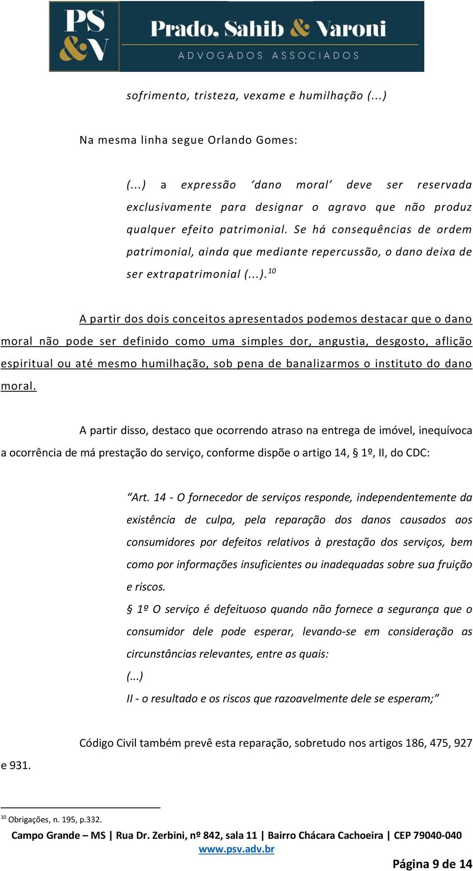 Se há consequências de ordem patrimonial, ainda que mediante repercussão, o dano deixa de ser extrapatrimonial (...).