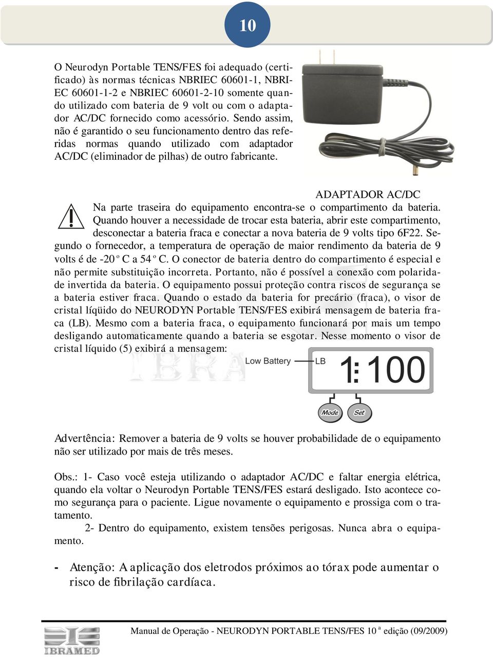 ADAPTADOR AC/DC Na parte traseira do equipamento encontra-se o compartimento da bateria.