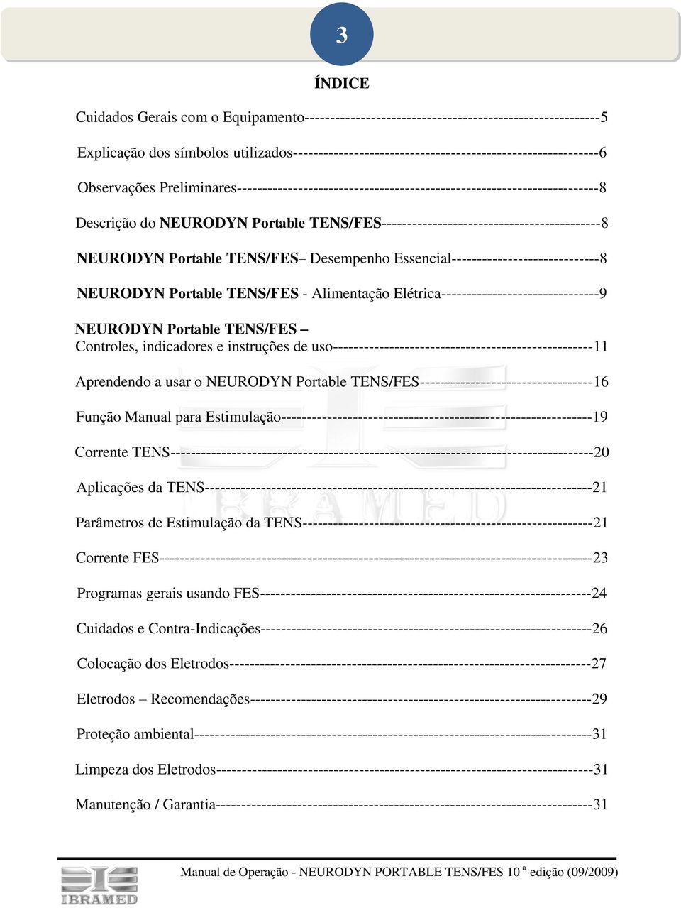 TENS/FES Desempenho Essencial-----------------------------8 NEURODYN Portable TENS/FES - Alimentação Elétrica-------------------------------9 NEURODYN Portable TENS/FES Controles, indicadores e