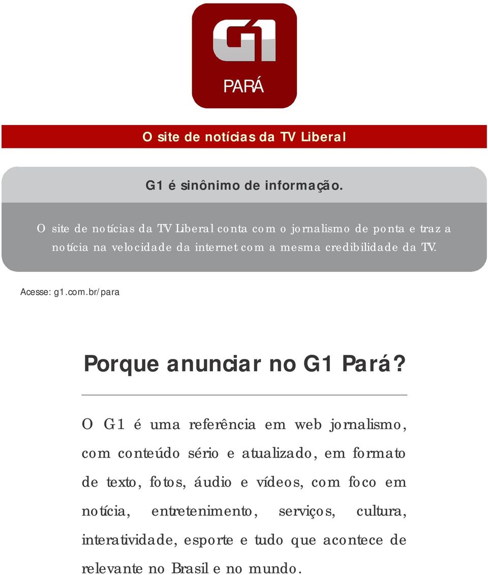 credibilidade da TV. Acesse: g1.com.br/para Porque anunciar no G1 Pará?