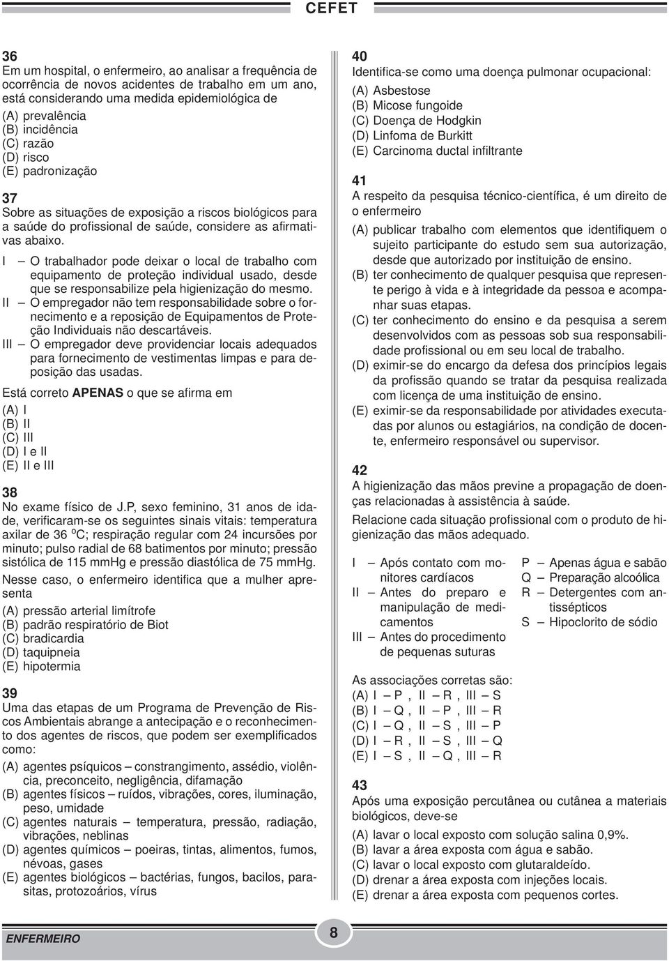 I O trabalhador pode deixar o local de trabalho com equipamento de proteção individual usado, desde que se responsabilize pela higienização do mesmo.