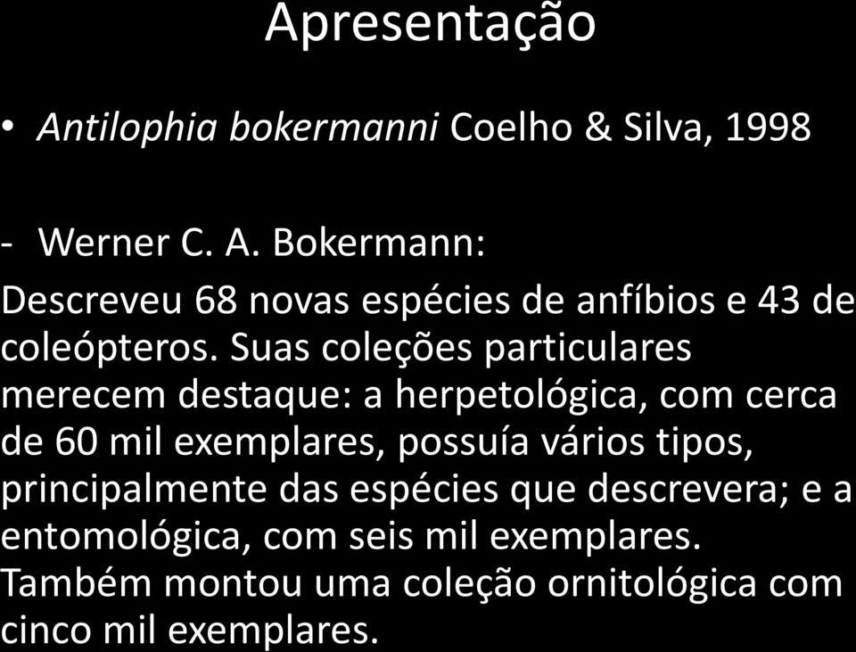 vários tipos, principalmente das espécies que descrevera; e a entomológica, com seis mil exemplares.