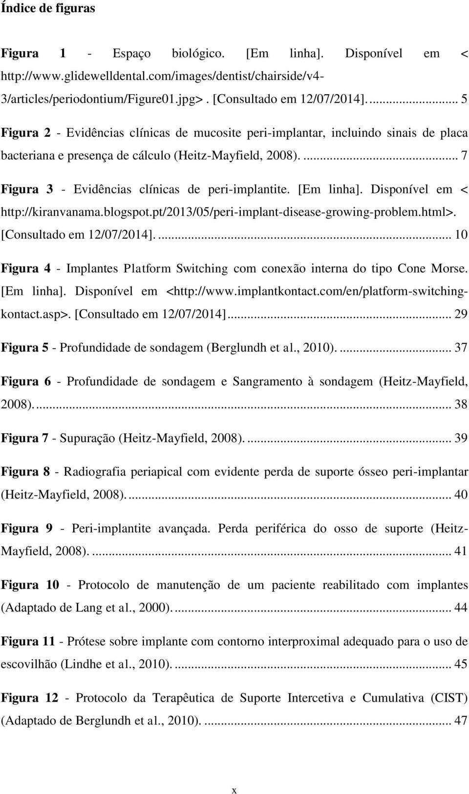 [Em linha]. Disponível em < http://kiranvanama.blogspot.pt/2013/05/peri-implant-disease-growing-problem.html>. [Consultado em 12/07/2014].