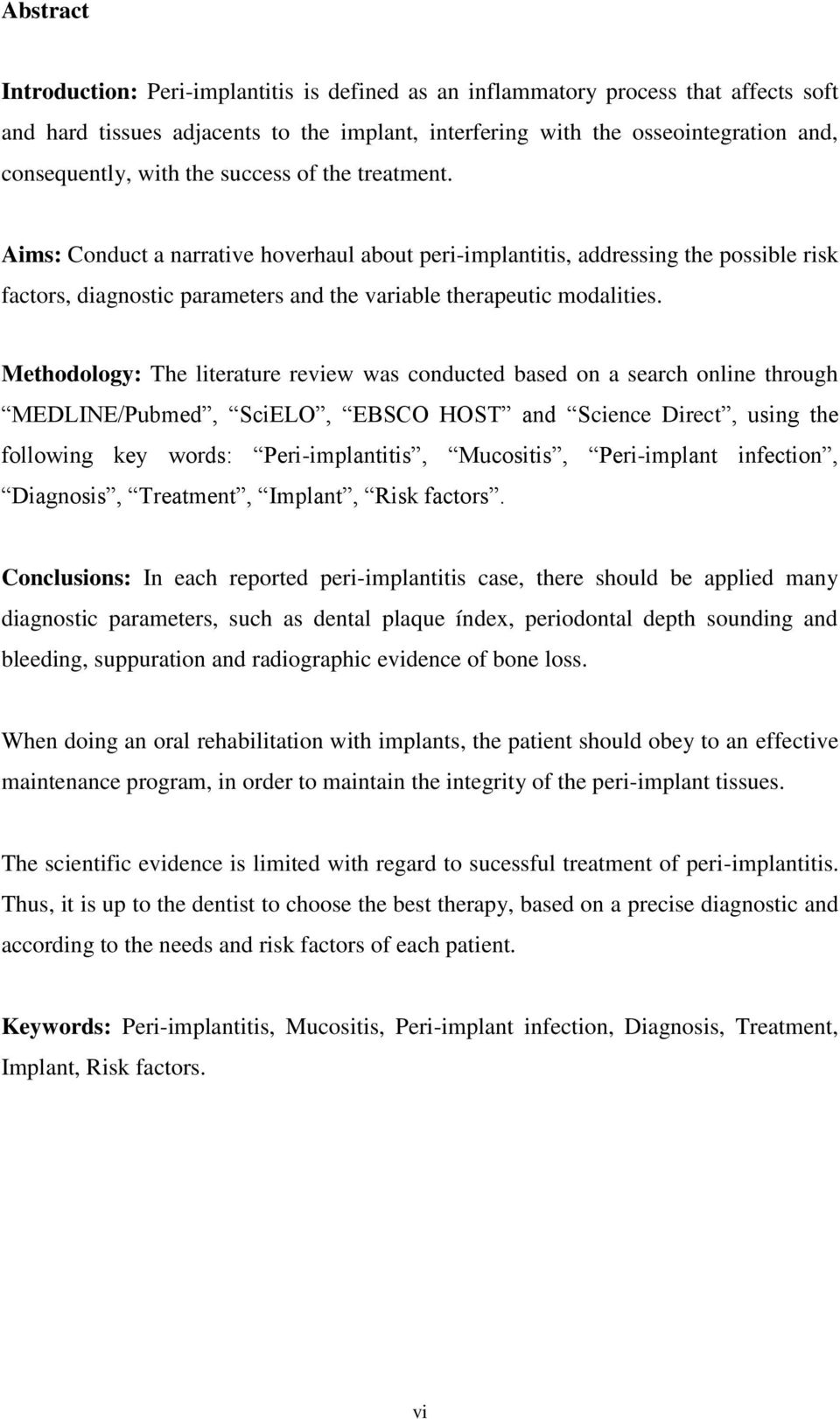 Methodology: The literature review was conducted based on a search online through MEDLINE/Pubmed, SciELO, EBSCO HOST and Science Direct, using the following key words: Peri-implantitis, Mucositis,