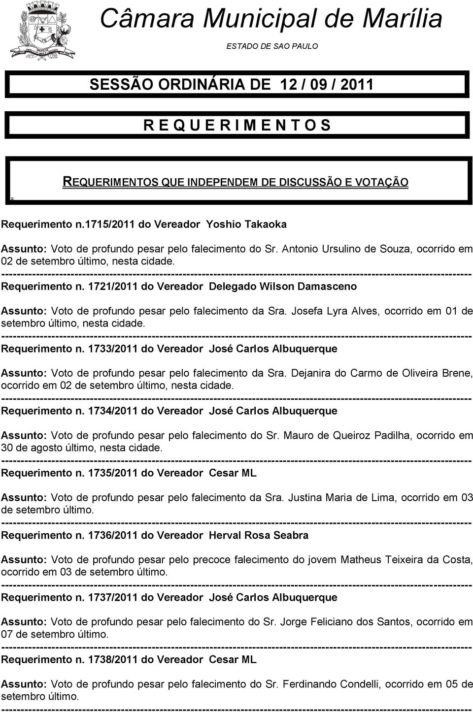 1721/2011 do Vereador Delegado Wilson Damasceno Assunto: Voto de profundo pesar pelo falecimento da Sra. Josefa Lyra Alves, ocorrido em 01 de setembro último, nesta cidade. Requerimento n.