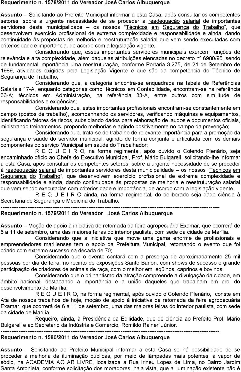 readequação salarial de importantes servidores desta municipalidade os nossos Técnicos em Segurança do Trabalho, que desenvolvem exercício profissional de extrema complexidade e responsabilidade e