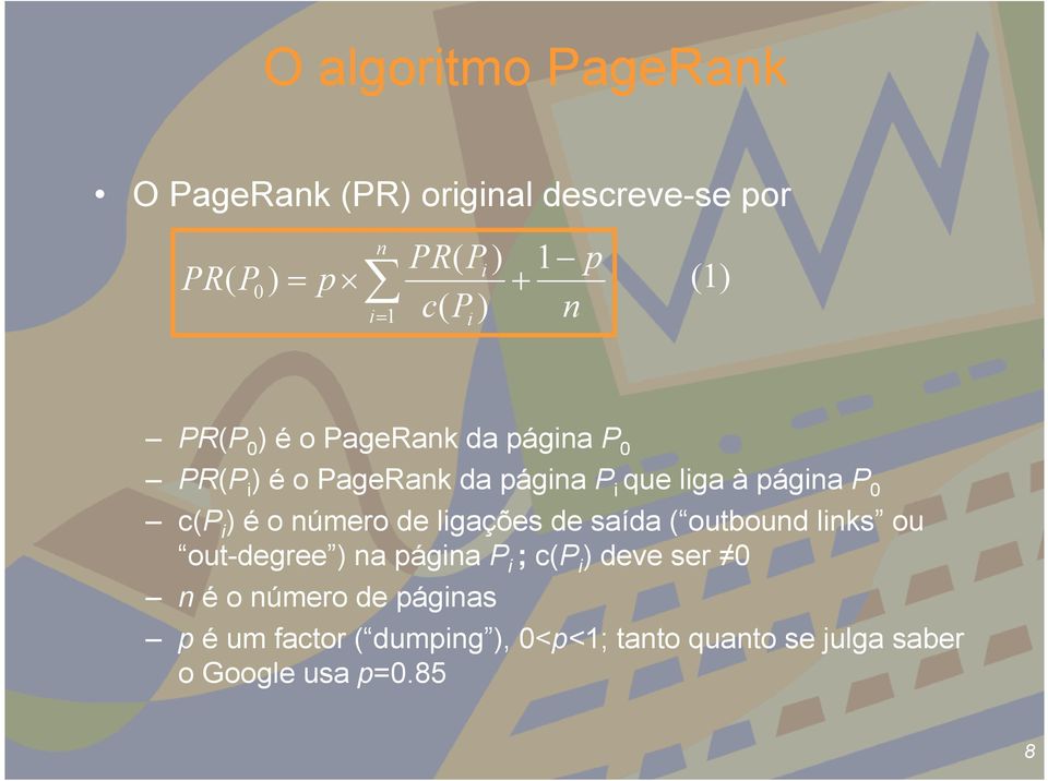 i ) é o número de ligações de saída ( outbound links ou out-degree ) na página P i ; c(p i ) deve ser 0 n