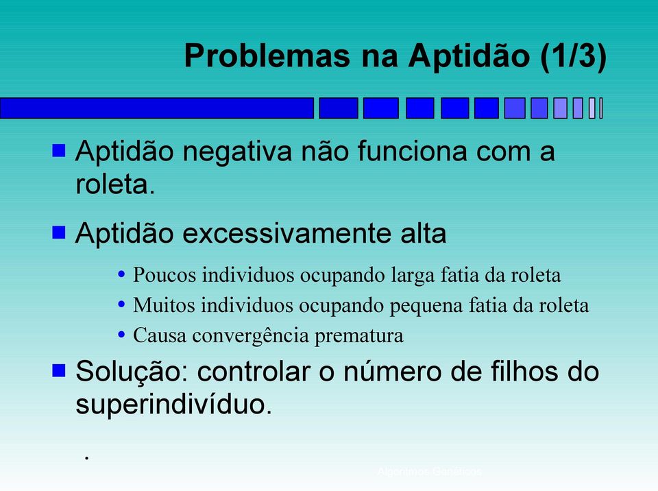 roleta Muitos individuos ocupando pequena fatia da roleta Causa