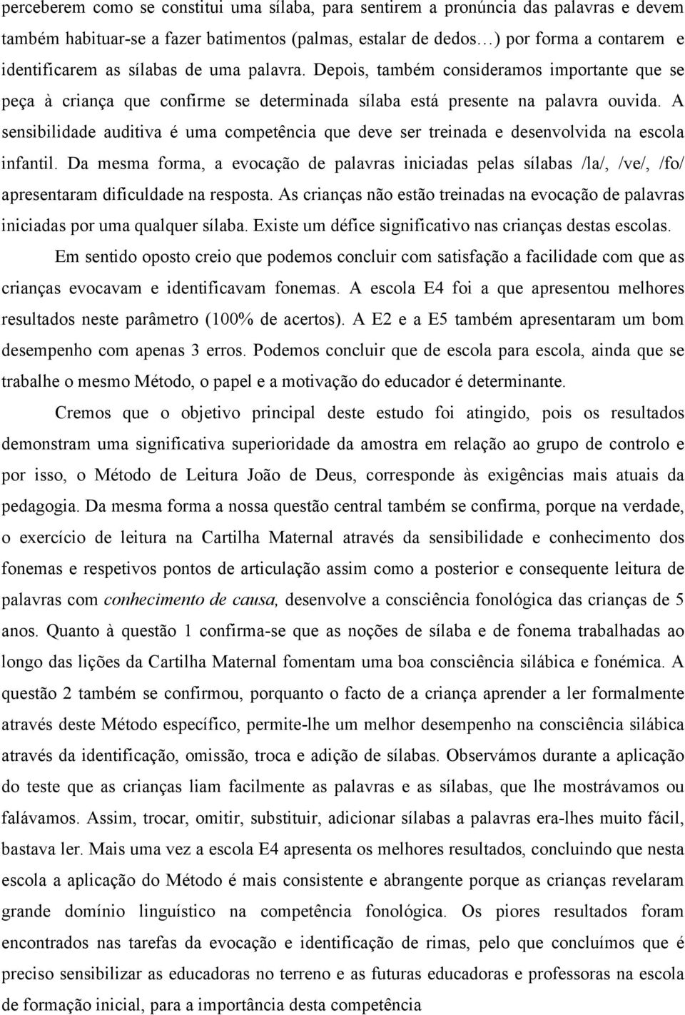 A sensibilidade auditiva é uma competência que deve ser treinada e desenvolvida na escola infantil.