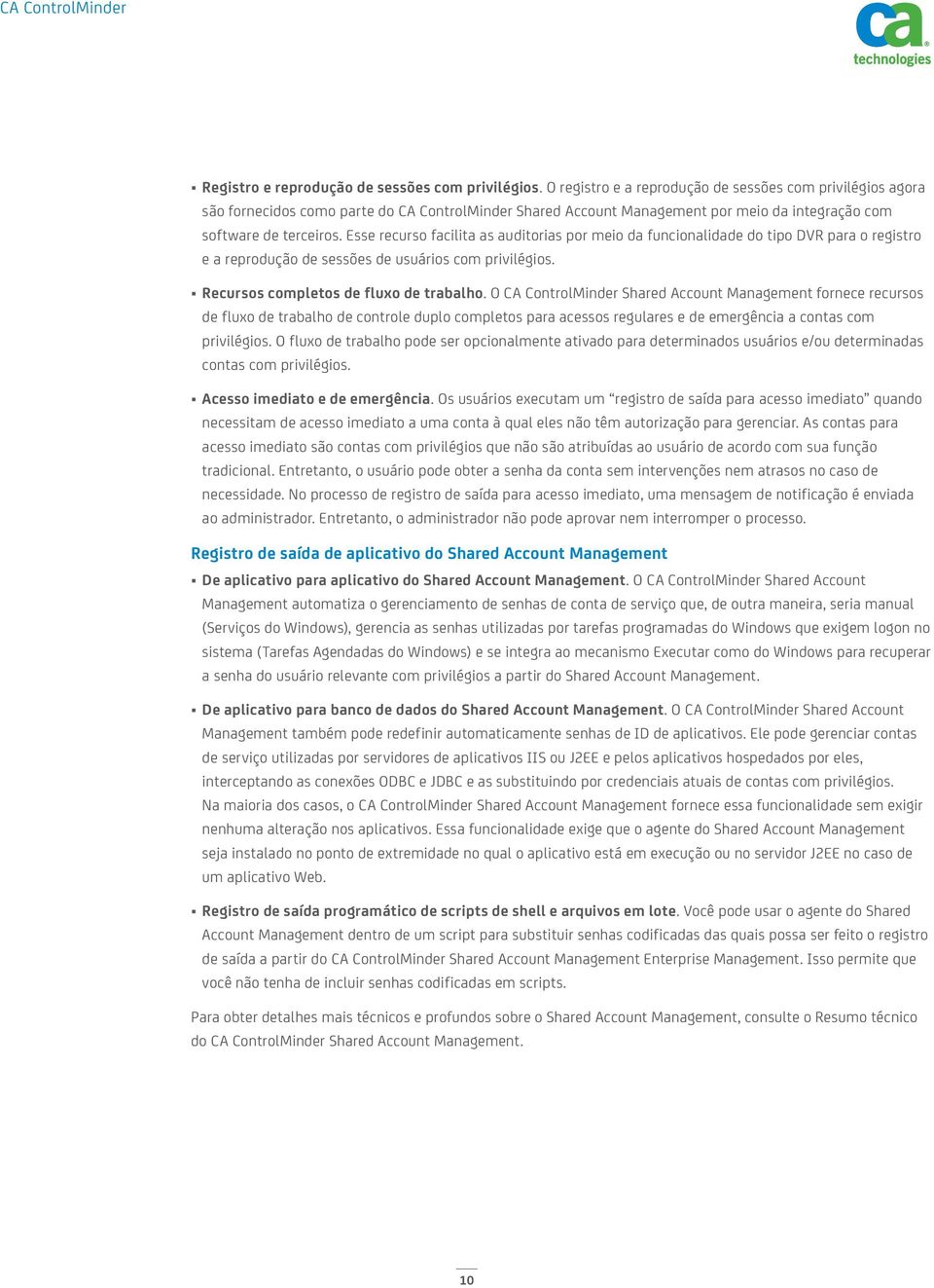 Esse recurso facilita as auditorias por meio da funcionalidade do tipo DVR para o registro e a reprodução de sessões de usuários com privilégios. Recursos completos de fluxo de trabalho.