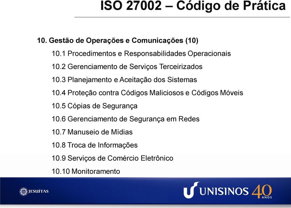 3 Planejamento e Aceitação dos Sistemas 10.4 Proteção contra Códigos Maliciosos e Códigos Móveis 10.