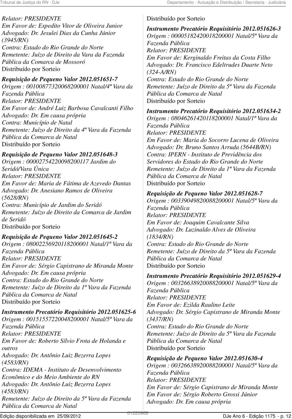 051651-7 Origem : 00100877320068200001 Natal/4ª Vara da Em Favor de: André Luiz Barbosa Cavalcanti Filho Advogado: Dr.