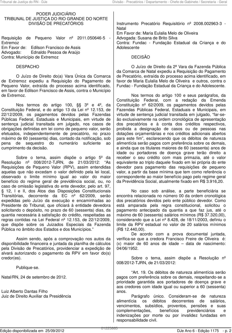 expediu a Requisição do Pagamento de Pequeno Valor, extraída do processo acima identificado, em favor de Edilson Francisco de Assis, contra o Município de Extremoz.