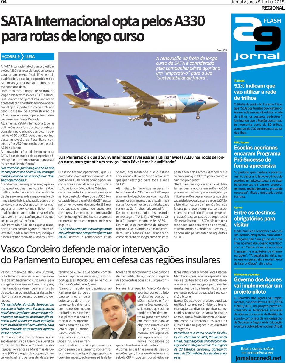 Nós tomámos a opção de na frota de longo curso termos aviões A330, afirmou Luís Parreirão aos jornalistas, no final da apresentação do estudo técnico-operacional que suporta a escolha efetuada pelo
