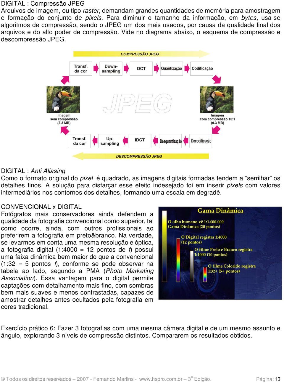 Vide no diagrama abaixo, o esquema de compressão e descompressão JPEG.