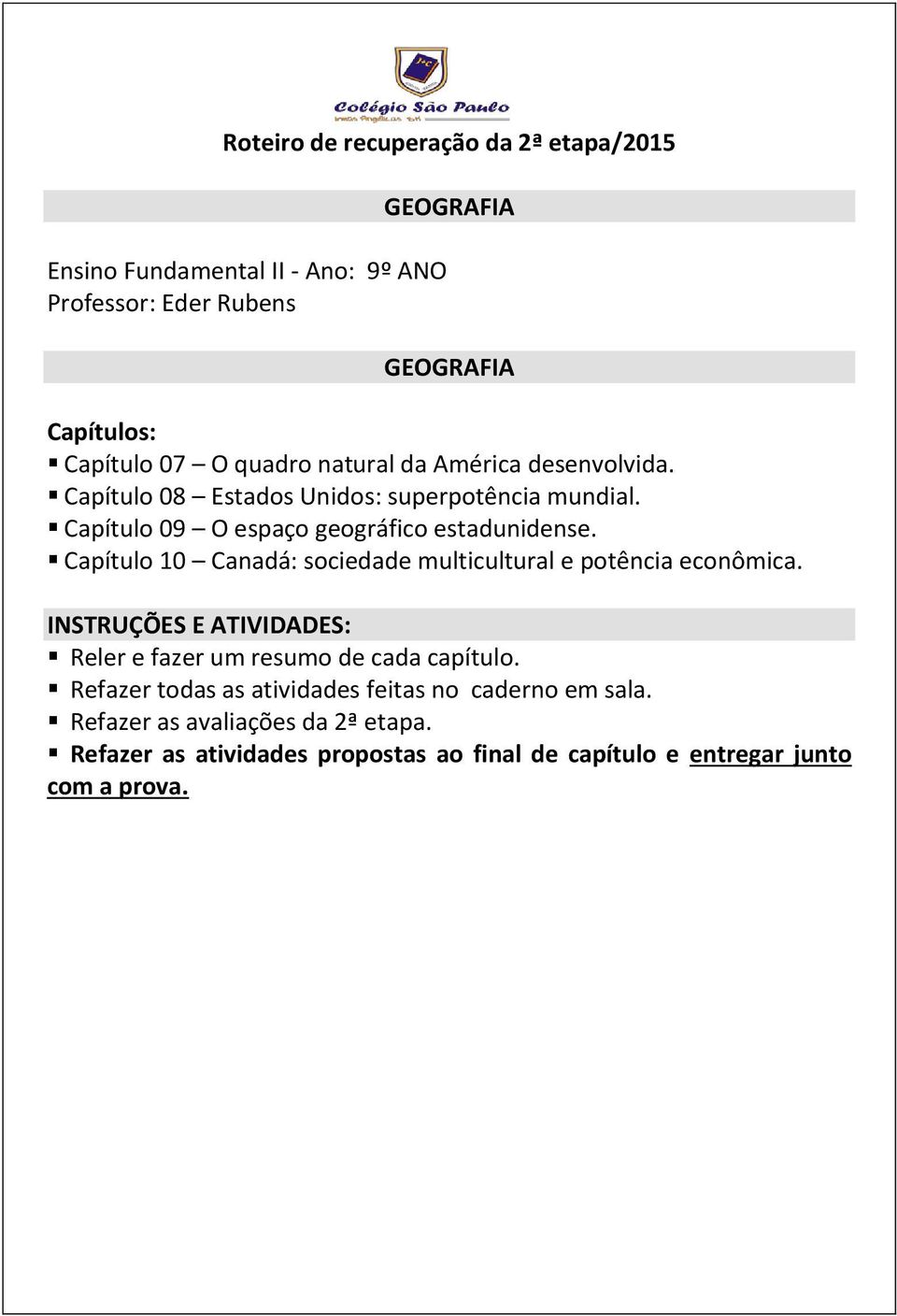 Capítulo 10 Canadá: sociedade multicultural e potência econômica. Reler e fazer um resumo de cada capítulo.