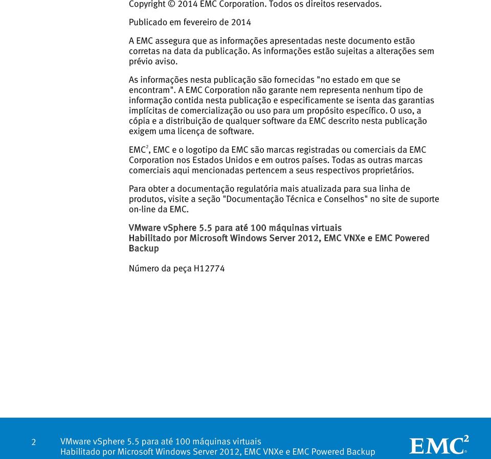 A EMC Corporation não garante nem representa nenhum tipo de informação contida nesta publicação e especificamente se isenta das garantias implícitas de comercialização ou uso para um propósito