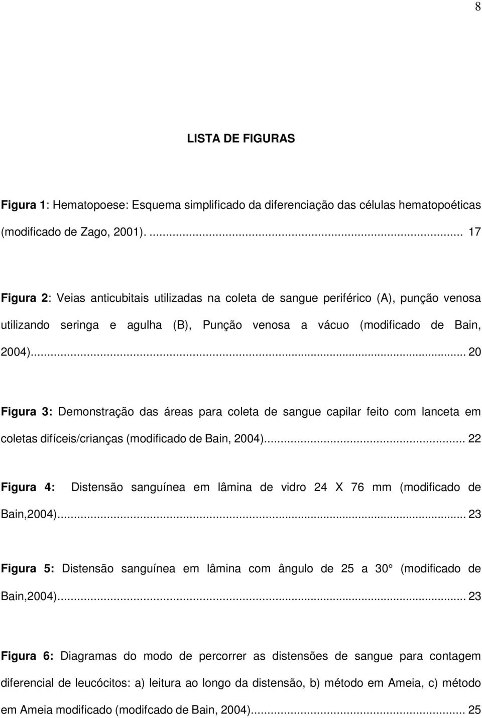 .. 20 Figura 3: Demonstração das áreas para coleta de sangue capilar feito com lanceta em coletas difíceis/crianças (modificado de Bain, 2004).