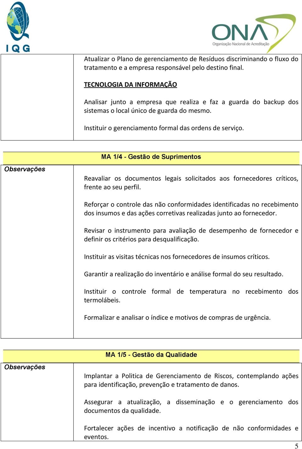 MA 1/4 - Gestão de Suprimentos Reavaliar os documentos legais solicitados aos fornecedores críticos, frente ao seu perfil.